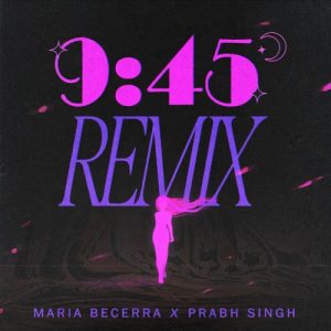 Maria Becerra Ft. Prabh – Singh 945 (Remix)